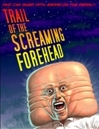 Trail of the Screaming Forehead